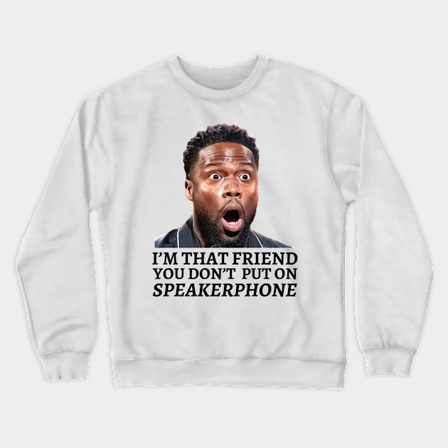 I’m That Friend You Don’t Put On Speaker Phone Crewneck Sweatshirt by Afroditees